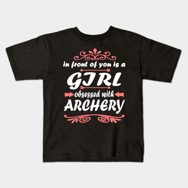 Archery bow gift girl saying Kids T-Shirt by FindYourFavouriteDesign